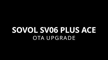 SOVOL SV06 PLUS ACE FIRMWARE UPDATE WITH OTA