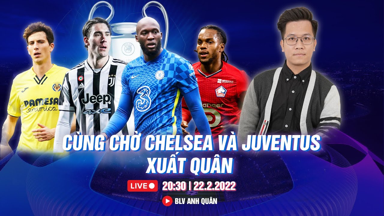 TRỰC TIẾP BÓNG ĐÁ CÚP C1 | CHELSEA, JUVENTUS RA QUÂN VÒNG 1/8 CHAMPIONS LEAGUE