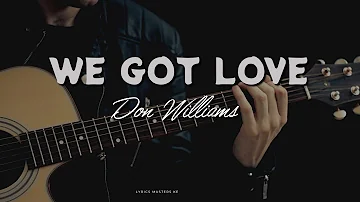 WE GOT LOVE - BY DON WILLIAMS (With lyrics)