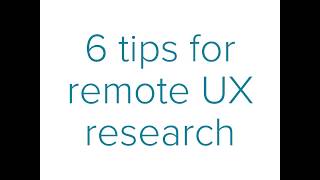 6 tips for doing remote UX research