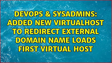 DevOps & SysAdmins: Added New Virtualhost to redirect external domain name loads first virtual host