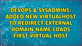 DevOps & SysAdmins: Added New Virtualhost to redirect external domain name loads first virtual host