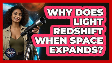 Why Does Light Redshift When Space Expands? - Astronomy Made Simple
