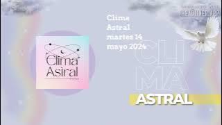 Clima Astral martes 14 mayo 2024 | Lunalogia