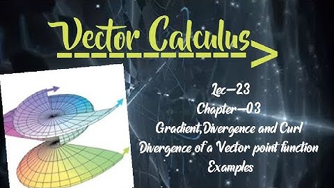Lec-23 | Examples of Divergence |Chapter-03 | Gradient,Divergence & Curl | Ex-3.4 |Vector Calculus||