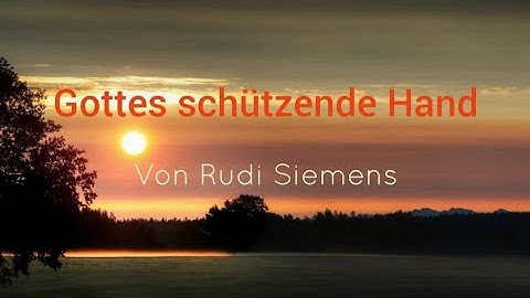 Gottes schützende Hand / Zeugnis von Rudi Siemens (plattdeutsch)
