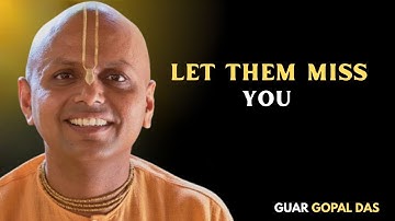 Let Them Miss You | Life‑Changing Insights from Gaur Gopal Das on Value, Presence & Inner Peace