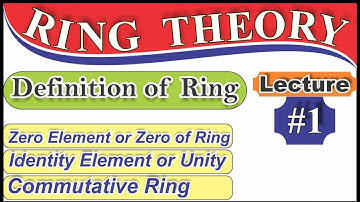 Ring | Zero Element or Zero of Ring | Identity Element or Unity & Commutative Ring with Examples
