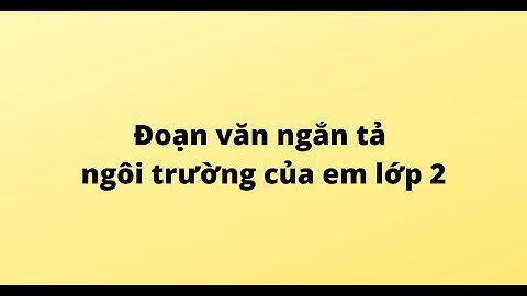 Viết đoạn văn ngắn kể về ngôi trường của em