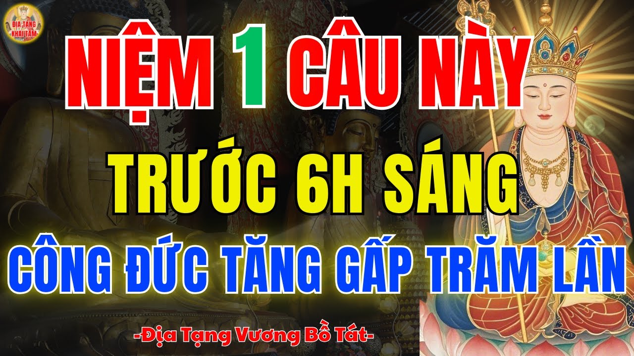 Địa Tạng Bồ Tát dạy 6 giờ sáng niệm 1 cầu này–công đức tăng gấp 10 - phước lành đến mỗi ngày