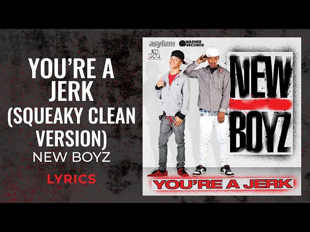 New Boyz - You're A Jerk (Squeaky Clean Version) (LYRICS) You're a jerk I know [TikTok Song] class=