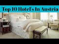 Top 10 most beautiful luxurious hotels in austria  advotis4u