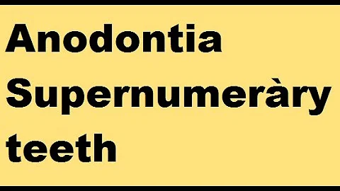 Anodontia ; Supernumerary teeth - DayDayNews