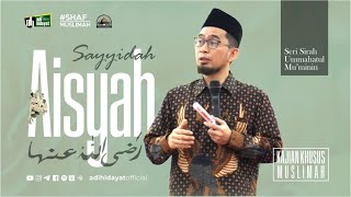 [LIVE KAJIAN SHAF MUSLIMAH] Serial Sirah Sayyidah Aisyah - Adi Hidayat 