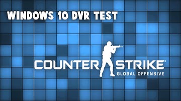 Windows 10 DVR Test (CS:GO)