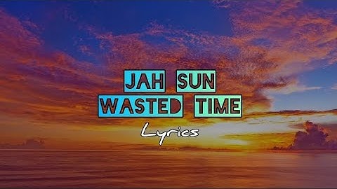 Jah Sun - Wasted Time (lyric video)
