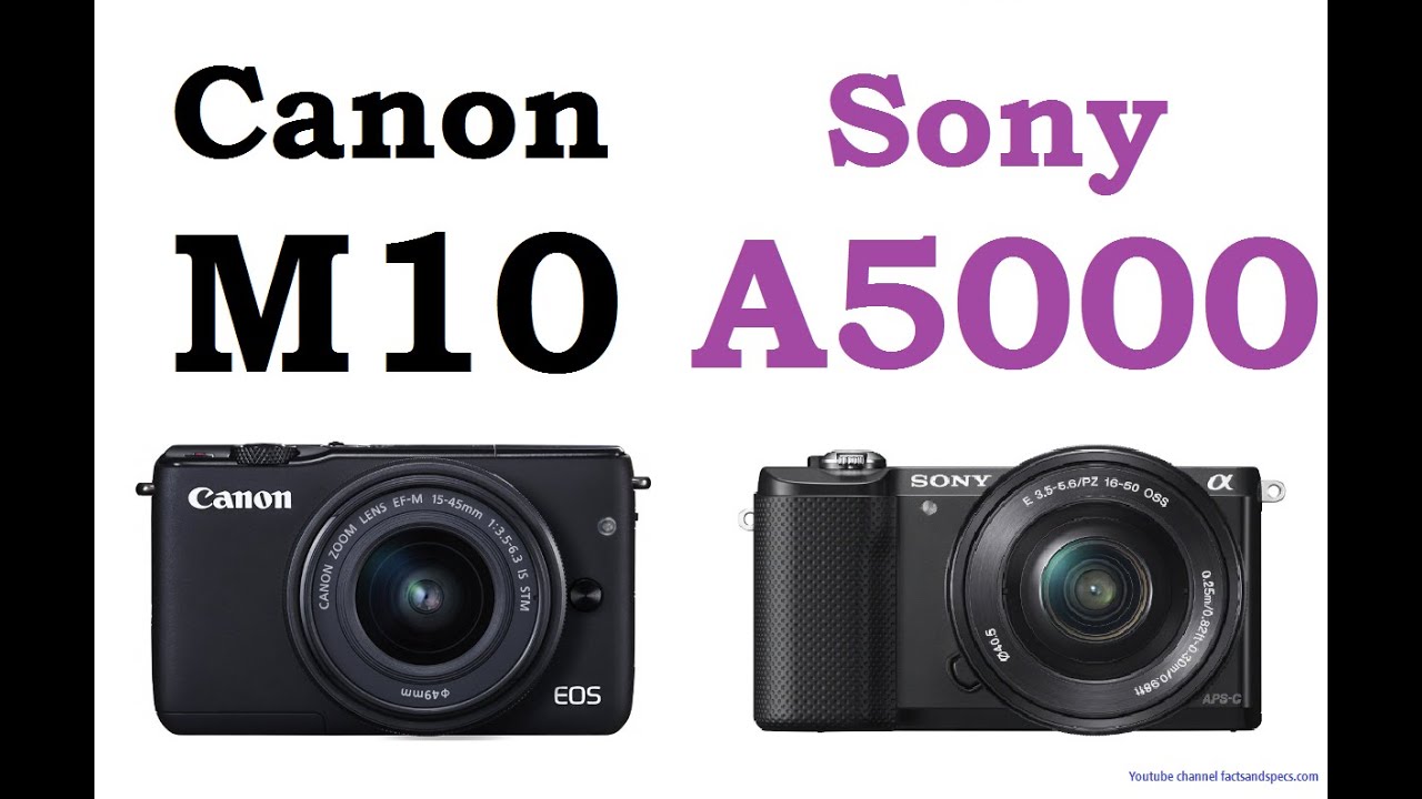 Canon EOS M10 vs Sony A5000 YouTube