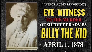 Eye Witness to Billy the Kid shooting Sheriff William Brady in 1878 (Voice Recording)