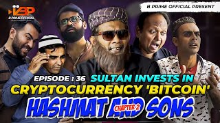 Sultan Invests In Cryptocurrency 'Bitcoin' | Episode 36 | Hashmat And Sons Chapter 2 @BPrimeOfficial