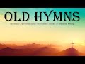 Old Timeless Gospel Hymns Classics   NO 1 l Hymns  Beautiful, No instruments, Relaxing