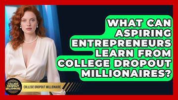 What Can Aspiring Entrepreneurs Learn from College Dropout Millionaires?