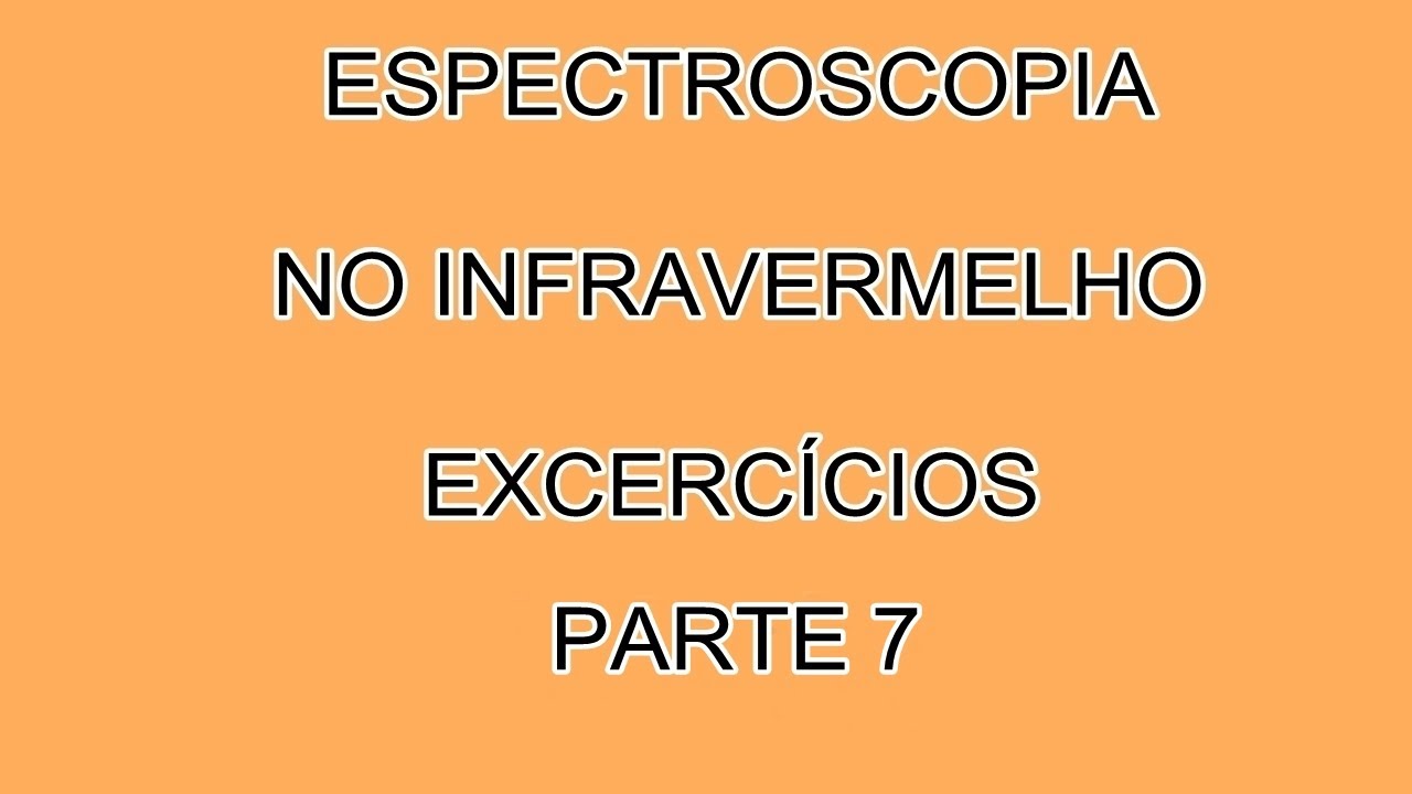 ESPECTROSCOPIA NO INFRAVERMELHO EXERCÍCIOS PARTE 7