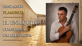 CUANDO LA CALOR APRIETA ☀️ | Fandango Flamenco Andaluz | EL ENRIQUITO