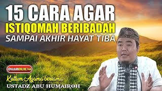 15 CARA AGAR TETAP ISTIQOMAH BERIBADAH /USTADZ ABU HUMAIROH @KajianOnline744