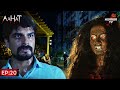          aahat s6  episode 20  hindi serial  real horror story