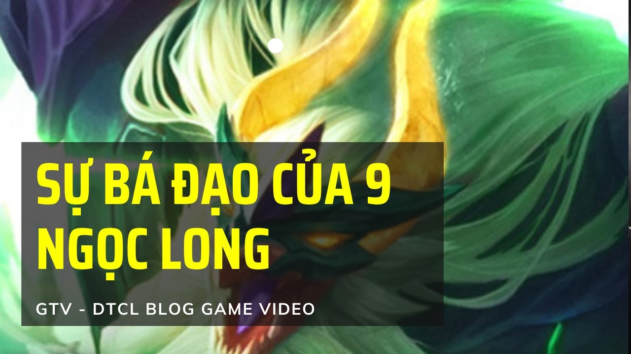 Sự bá đạo của 9 ngọc long – Đấu trường chân lý mùa 7