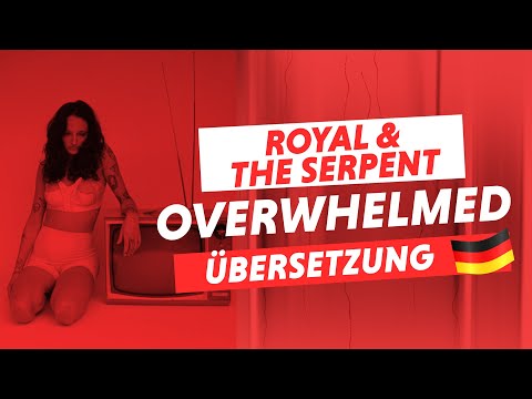 Royal & The Serpent - Overwhelmed (Deutsche Übersetzung)