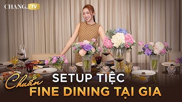CHANG #93: SETUP TIỆC CHUẨN FINE DINING TẠI GIA
