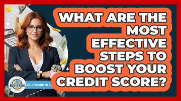 What Are The Most Effective Steps To Boost Your Credit Score? - Your Guide to Budgeting