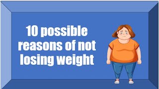 10 possible reasons of not losing weight!