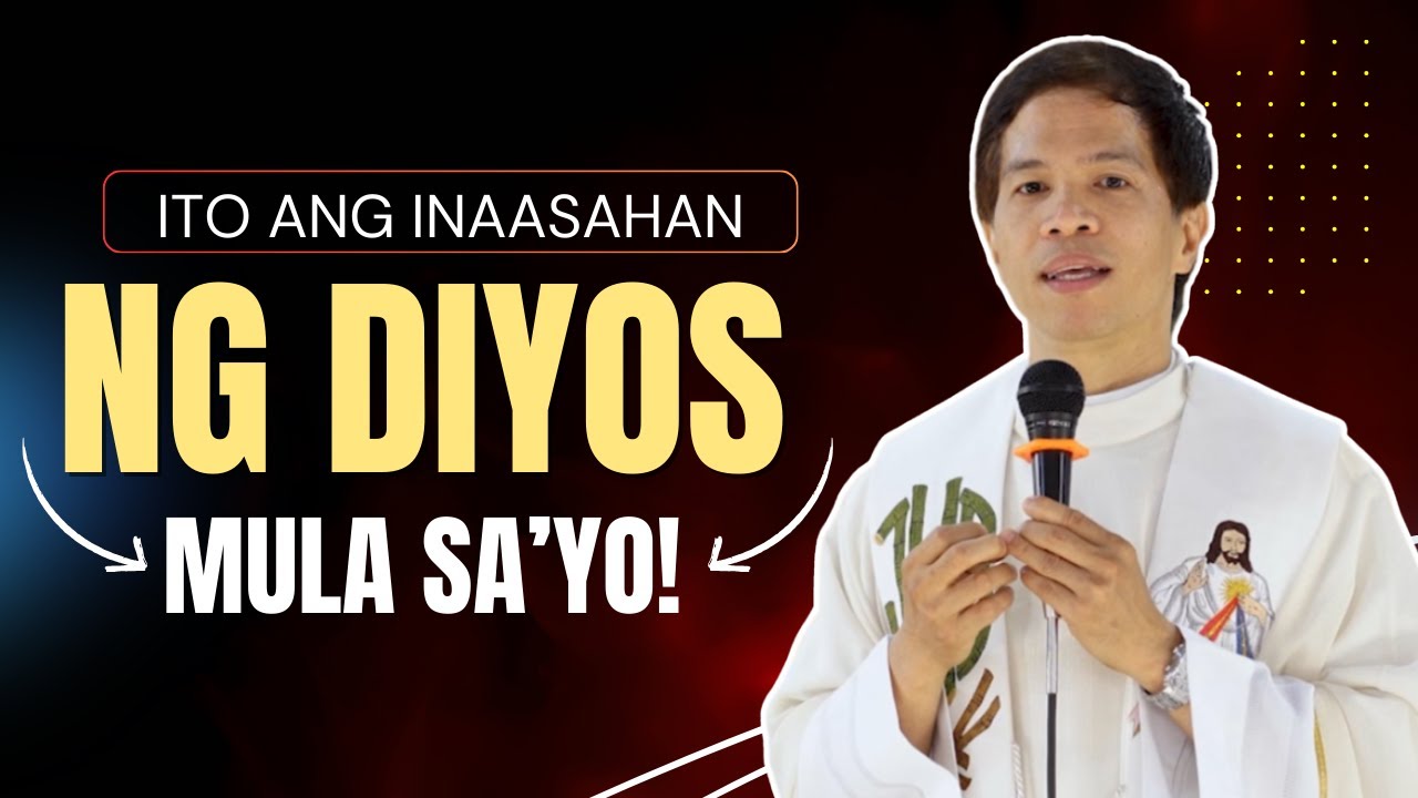 ITO ANG INAASAHAN NG DIYOS MULA SA'YO || HOMILY || FATHER FIDEL ROURA