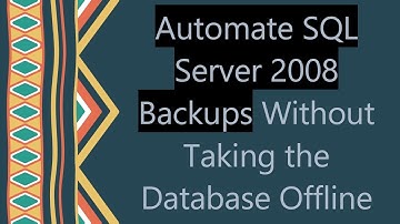 Automate SQL Server 2008 Backups Without Taking the Database Offline