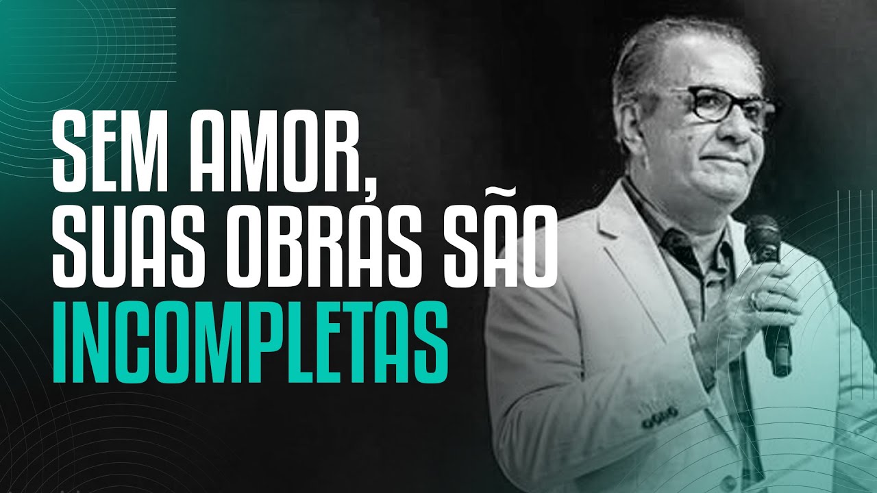 SEM AMOR, SUAS OBRAS SÃO INCOMPLETAS – Pastor Silas Malafaia