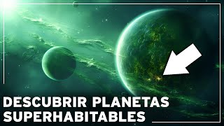 Planetas superhabitables: ¿existen realmente estos paraísos extraterrestres mejores que la Tierra?