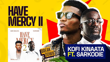 Kofi Kinaata Ft Sarkodie Have Mercy 2 (The Breakdown )