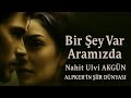 Bir Şey Var Aramızda | Nahit Ulvi AKGÜN