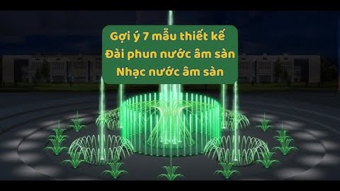 Gợi ý 7 mẫu thiết kế đài phun nước âm sàn, nhạc nước âm sàn