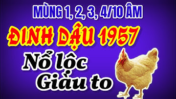 Lộ Sự Thật Chấn Động. Đinh Dậu 1957 Nổ Tài Lộc, Vượt Xa Đại Gia. Từ Mùng 1, 2, 3, 4 Đầu Tháng 10 âm!