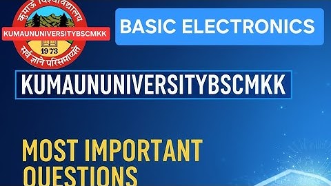 BASIC ELECTRONICS BSC 5th SEMESTER NEP. 3rd YEAR MOST IMPORTANT Questions KUMAUN UNIVERSITY