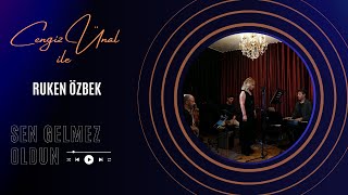 Cengiz Ünal ile Ruken Özbek | SEN GELMEZ OLDUN