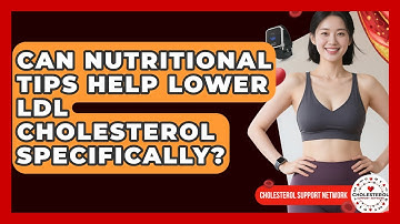 Can Nutritional Tips Help Lower LDL Cholesterol Specifically? - Cholesterol Support Network