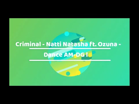 Criminal - Natti Natasha ft. Ozuna - Dance AM DG l