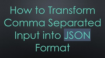 How to Transform Comma Separated Input into JSON Format