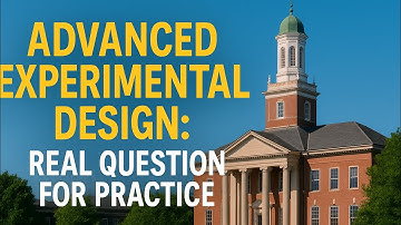 Advanced Experimental Design: Real Exam Question for Practice
