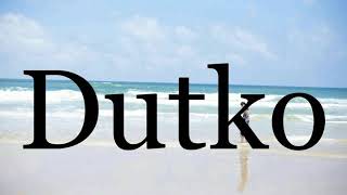 How To Pronounce Dutkopronunciation Of Dutko