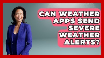 Can Weather Apps Send Severe Weather Alerts? - Weather Watchdog